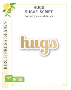 Birch Press Designs - Hot Foil Plate & Die Set - Hugs Sugar Script