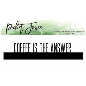 Picket Fence Studios  - Dies - Coffee is the Answer Word Topper